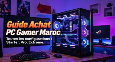 Guide Achat PC Gamer Maroc : Comment bien choisir sa configuration ?