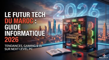 Guide Tech Maroc 2026 : Comment choisir le meilleur PC ? | Next Level PC